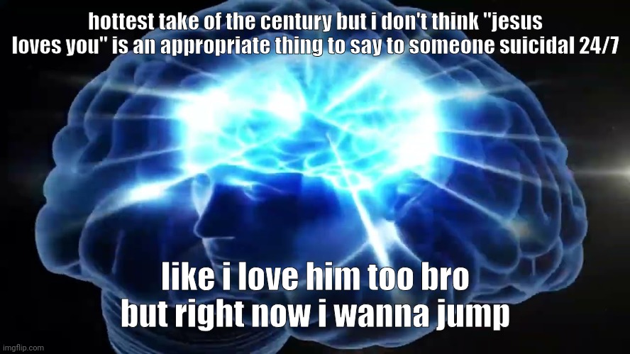 But you didn't have to cut me off | hottest take of the century but i don't think "jesus loves you" is an appropriate thing to say to someone suicidal 24/7; like i love him too bro but right now i wanna jump | image tagged in but you didn't have to cut me off | made w/ Imgflip meme maker