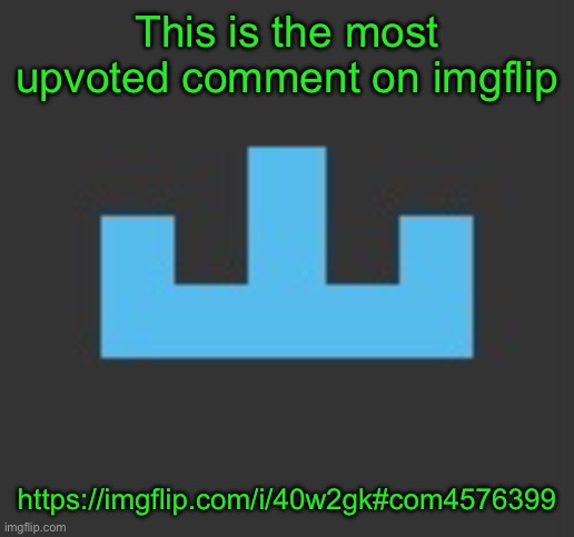 now what’s the most upvoted reply? | This is the most upvoted comment on imgflip; https://imgflip.com/i/40w2gk#com4576399 | image tagged in yourlocalmemer icon | made w/ Imgflip meme maker