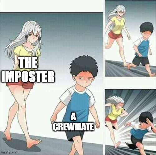 Anime boy running | THE IMPOSTER; A CREWMATE | image tagged in anime boy running | made w/ Imgflip meme maker
