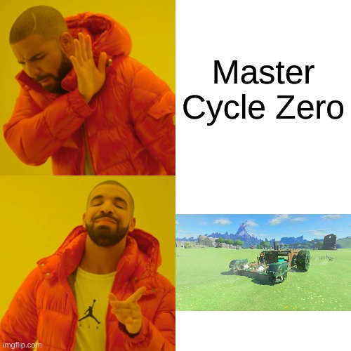 *Insert Talking Ben Laugh* | Master Cycle Zero | image tagged in memes,drake hotline bling,tears of the kingdom,oh wow are you actually reading these tags | made w/ Imgflip meme maker