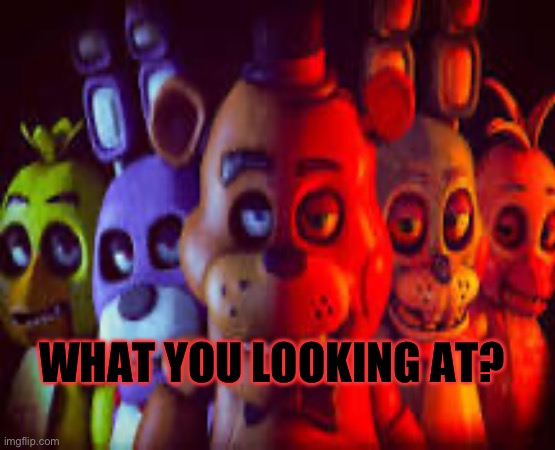 Scary | WHAT YOU LOOKING AT? | image tagged in lol so funny | made w/ Imgflip meme maker