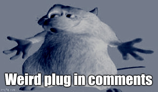 Shrugging Rat | Weird plug in comments | image tagged in shrugging rat,plug,meme plug | made w/ Imgflip meme maker