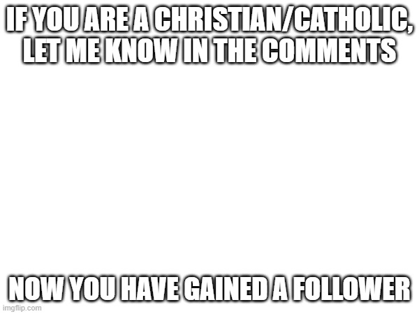 we all love Jesus | IF YOU ARE A CHRISTIAN/CATHOLIC, LET ME KNOW IN THE COMMENTS; NOW YOU HAVE GAINED A FOLLOWER | image tagged in memes,christianity,oh wow are you actually reading these tags,stop reading the tags | made w/ Imgflip meme maker