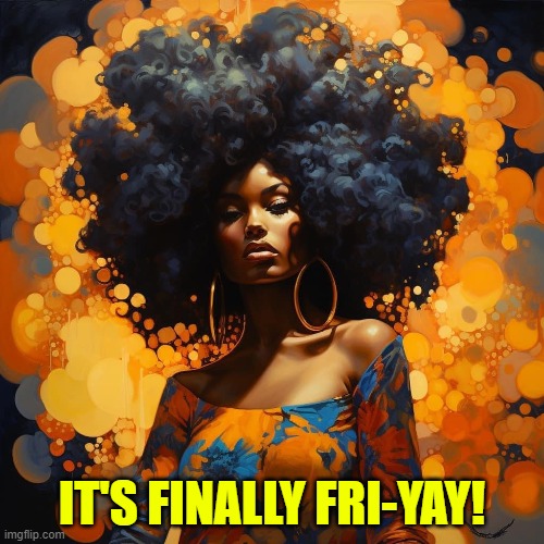 IT'S FINALLY FRI-YAY! | made w/ Imgflip meme maker