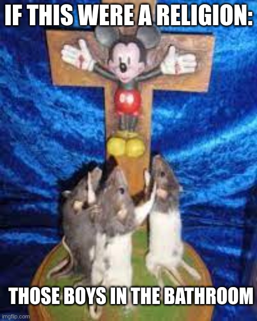 God | IF THIS WERE A RELIGION:; THOSE BOYS IN THE BATHROOM | image tagged in god,funny,religion | made w/ Imgflip meme maker