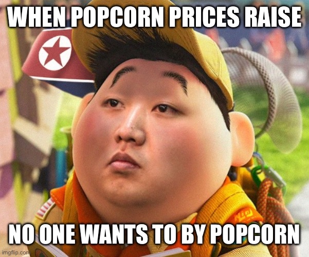 Boy Scout Un | WHEN POPCORN PRICES RAISE; NO ONE WANTS TO BY POPCORN | image tagged in boy scout un | made w/ Imgflip meme maker