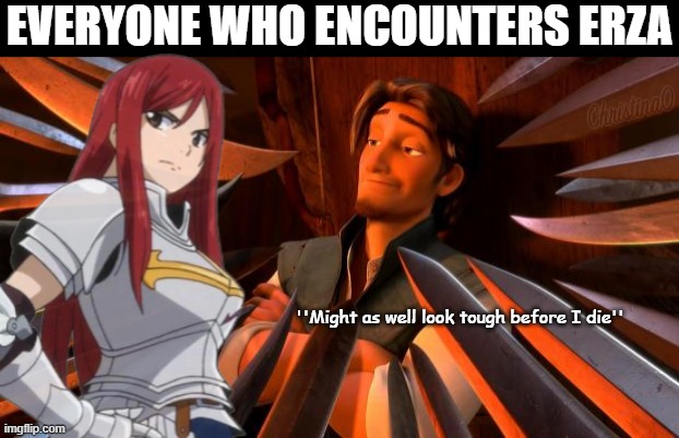 Fairy Tail Memes Erza | EVERYONE WHO ENCOUNTERS ERZA; ''Might as well look tough before I die'' | image tagged in flynn rider swords,memes,anime meme,fairy tail,fairy tail memes,erza scarlet | made w/ Imgflip meme maker