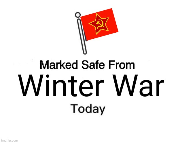 Ussr X Winter War | Winter War | image tagged in memes,marked safe from,ussr,finland | made w/ Imgflip meme maker