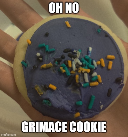 OH NO; GRIMACE COOKIE | made w/ Imgflip meme maker