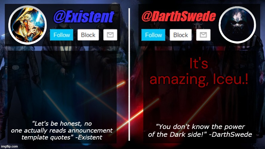 DarthSwede and Existent shared template | It's amazing, Iceu.! | image tagged in darthswede and existent shared template | made w/ Imgflip meme maker
