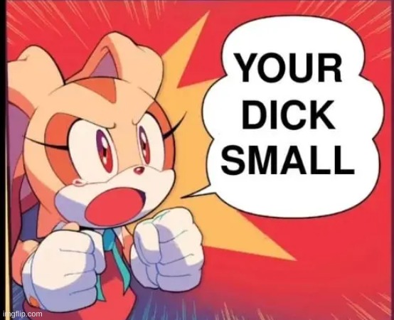 cream your dick small | image tagged in cream your dick small | made w/ Imgflip meme maker