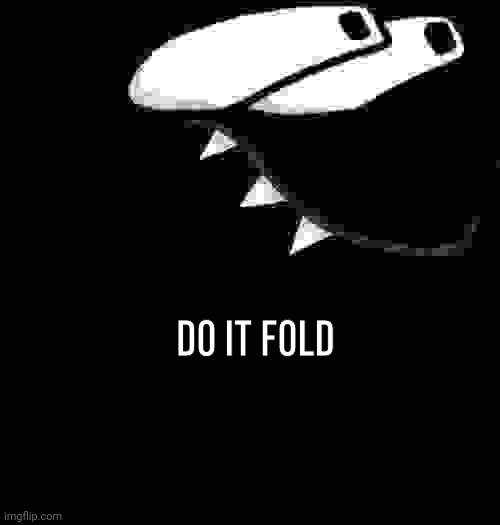 DO IT FOLD | made w/ Imgflip meme maker