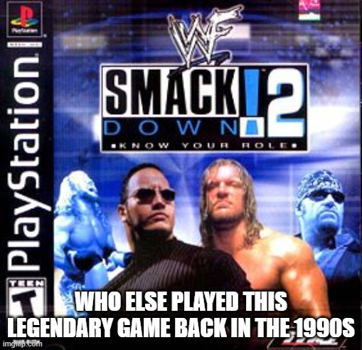 WHO ELSE PLAYED THIS LEGENDARY GAME BACK IN THE 1990S | image tagged in wwf | made w/ Imgflip meme maker