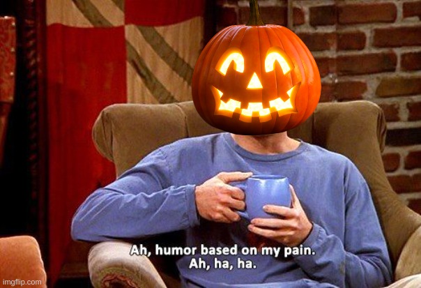 Ross Humor based on my pain | image tagged in ross humor based on my pain | made w/ Imgflip meme maker
