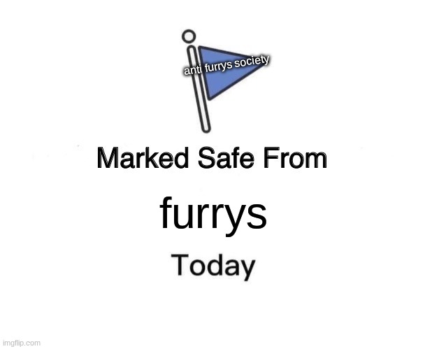 Marked Safe From | anti furrys society; furrys | image tagged in memes,marked safe from | made w/ Imgflip meme maker