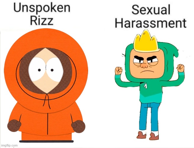They're the same picture, I swear! | image tagged in unspoken rizz vs sexual harassment,ollie's pack,they killed kenny,cornholio,beavis and butthead,south park | made w/ Imgflip meme maker