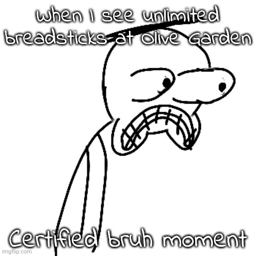 ai meme. laughtf | When I see unlimited breadsticks at Olive Garden; Certified bruh moment | image tagged in certified bruh moment | made w/ Imgflip meme maker