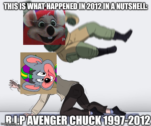 Avenger vs Rockstar meme | THIS IS WHAT HAPPENED IN 2012 IN A NUTSHELL:; R.I.P AVENGER CHUCK 1997-2012 | image tagged in rainbow six - fuze the hostage | made w/ Imgflip meme maker