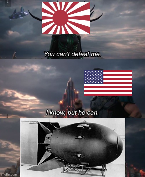 What defeated Japan | image tagged in you can't defeat me | made w/ Imgflip meme maker