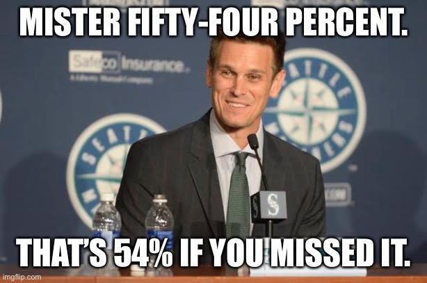 Mister 54 percent | MISTER FIFTY-FOUR PERCENT. THAT’S 54% IF YOU MISSED IT. | image tagged in mlb baseball,seattle | made w/ Imgflip meme maker
