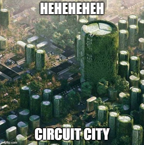 Circuit City | HEHEHEHEH; CIRCUIT CITY | image tagged in funny,pc,computer,electronics,nerd,geek | made w/ Imgflip meme maker
