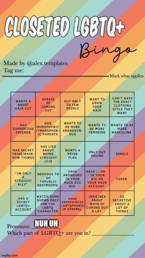 got bored and no, I won't censor normal words unlike other people | NUH UH | image tagged in closeted lgbtq bingo | made w/ Imgflip meme maker