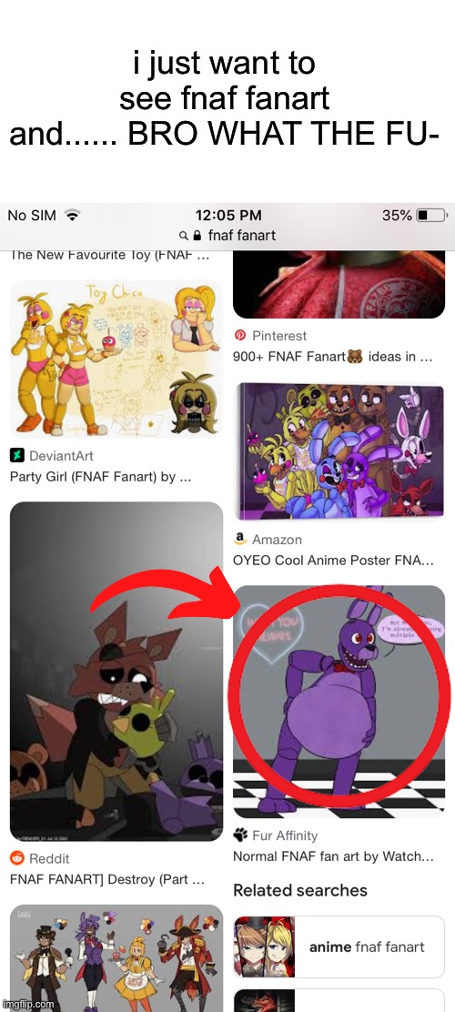 NAH I AINT SEEING FNAF FANART EVER AGAIN X_X | i just want to see fnaf fanart and...... BRO WHAT THE FU- | made w/ Imgflip meme maker