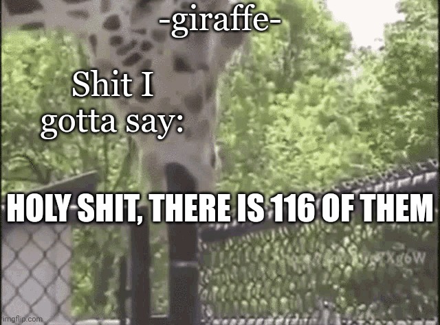 I am typing this while drinking Windex | HOLY SHIT, THERE IS 116 OF THEM | image tagged in -giraffe- | made w/ Imgflip meme maker