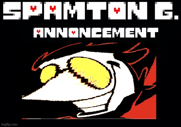 Spamton announcement temp | image tagged in spamton announcement temp | made w/ Imgflip meme maker