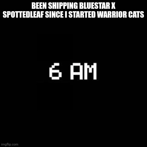 fnaf | BEEN SHIPPING BLUESTAR X SPOTTEDLEAF SINCE I STARTED WARRIOR CATS | image tagged in fnaf | made w/ Imgflip meme maker