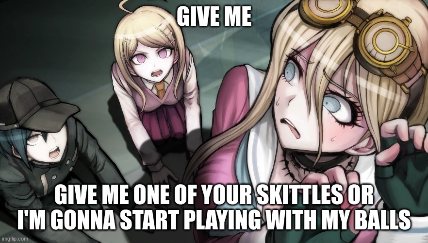 angry children | GIVE ME; GIVE ME ONE OF YOUR SKITTLES OR I'M GONNA START PLAYING WITH MY BALLS | made w/ Imgflip meme maker