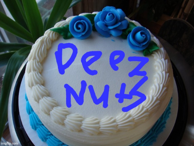 Deez Nuts cake | image tagged in sorry cake,memes,deez nuts,cake | made w/ Imgflip meme maker