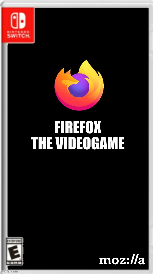 Blank Nintendo Switch Game Cover | FIREFOX THE VIDEOGAME | image tagged in blank nintendo switch game cover,firefox | made w/ Imgflip meme maker
