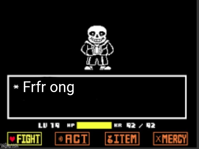 Sans blank speech | Frfr ong | image tagged in sans blank speech | made w/ Imgflip meme maker