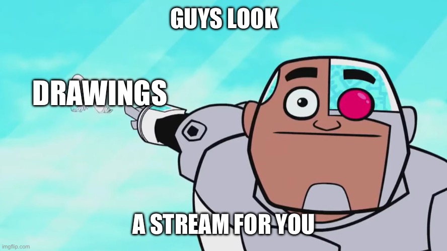 Guys look, a birdie | GUYS LOOK A STREAM FOR YOU DRAWINGS | image tagged in guys look a birdie | made w/ Imgflip meme maker