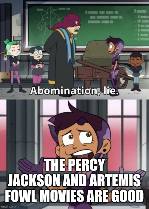 Abomination lie | THE PERCY JACKSON AND ARTEMIS FOWL MOVIES ARE GOOD | image tagged in abomination lie,percy jackson | made w/ Imgflip meme maker