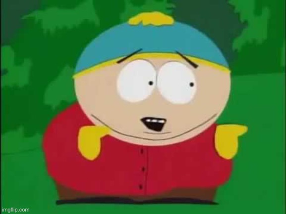 Eric Cartman | image tagged in eric cartman | made w/ Imgflip meme maker