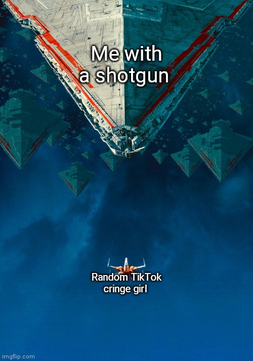 Relatable | Me with a shotgun; Random TikTok cringe girl | image tagged in x meeting with y,relatable | made w/ Imgflip meme maker