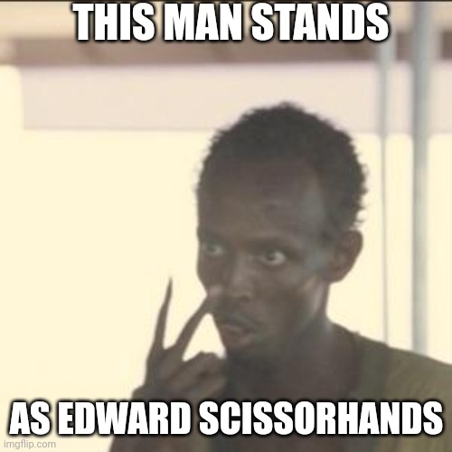 Bruh | THIS MAN STANDS; AS EDWARD SCISSORHANDS | image tagged in memes,look at me,edward scissorhands | made w/ Imgflip meme maker