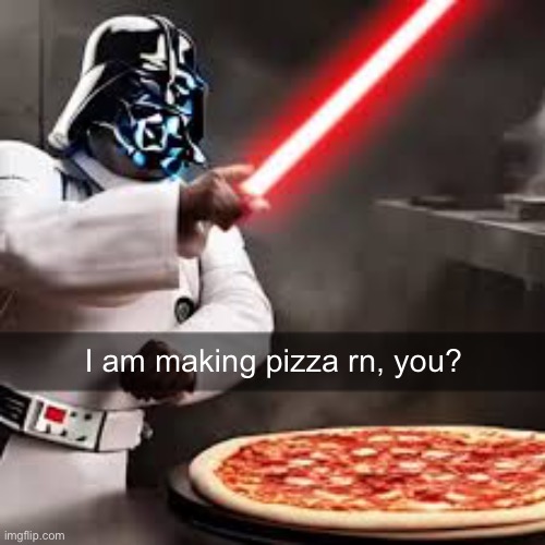 I am making pizza rn, you? | made w/ Imgflip meme maker
