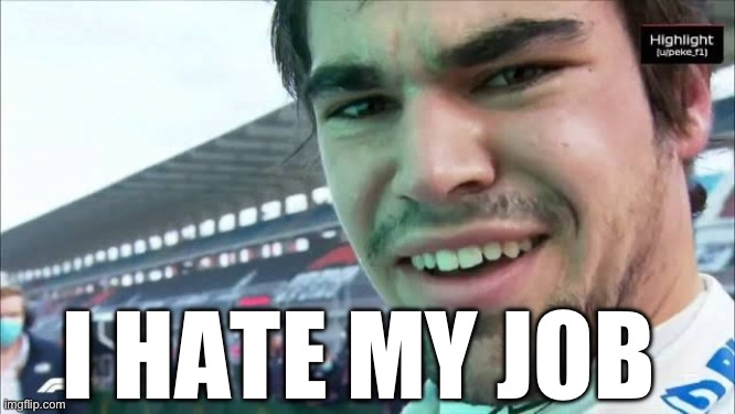 I HATE MY JOB | made w/ Imgflip meme maker