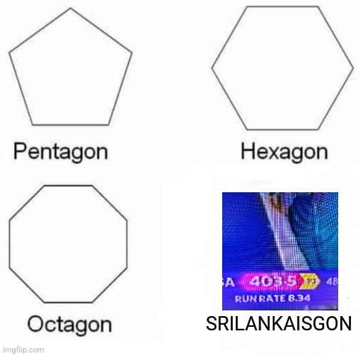 World cup 2023 shenanigans | SRILANKAISGON | image tagged in memes,pentagon hexagon octagon | made w/ Imgflip meme maker