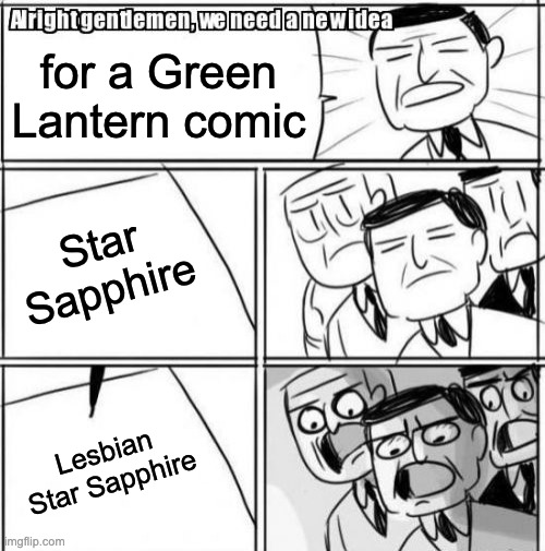 Do it, cowards | for a Green Lantern comic; Star Sapphire; Lesbian Star Sapphire | image tagged in memes,alright gentlemen we need a new idea,dc comics,green lantern | made w/ Imgflip meme maker