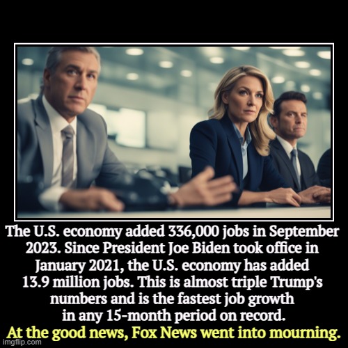 The U.S. economy added 336,000 jobs in September 
2023. Since President Joe Biden took office in 
January 2021, the U.S. economy has added 
 | image tagged in funny,demotivationals,joe biden,economy,strong,jobs | made w/ Imgflip demotivational maker