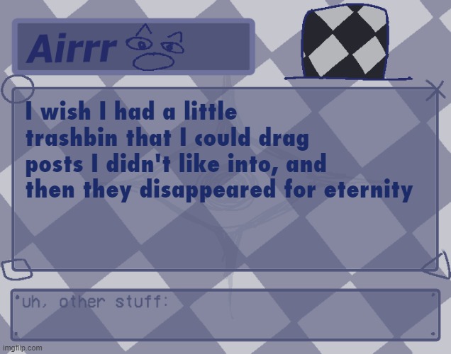happy, lucky, konnichiwa baby | I wish I had a little trashbin that I could drag posts I didn't like into, and then they disappeared for eternity | image tagged in temp for me o made by myself hsajfhg me meme generator | made w/ Imgflip meme maker