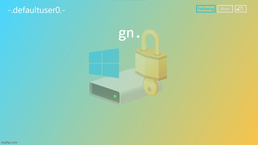 defaultuser0 | gn. | image tagged in defaultuser0 | made w/ Imgflip meme maker