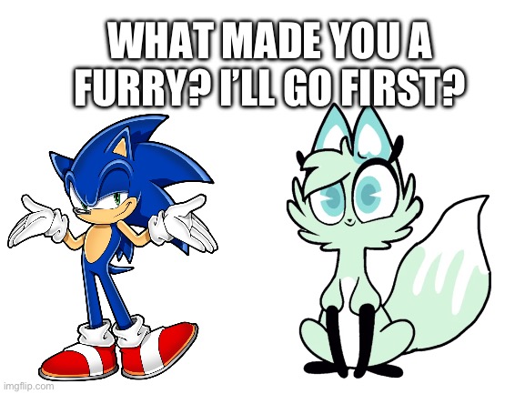 ? (Magma note: Chikn Nugit series and art by Kyra Kupetsky) | WHAT MADE YOU A FURRY? I’LL GO FIRST? | image tagged in blank white template | made w/ Imgflip meme maker