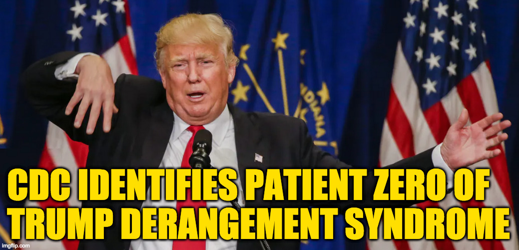 Conservatives should stay at least fifty feet away from phones and TVs. | CDC IDENTIFIES PATIENT ZERO OF
TRUMP DERANGEMENT SYNDROME | image tagged in memes,cdc,tds,surfer dude trump | made w/ Imgflip meme maker