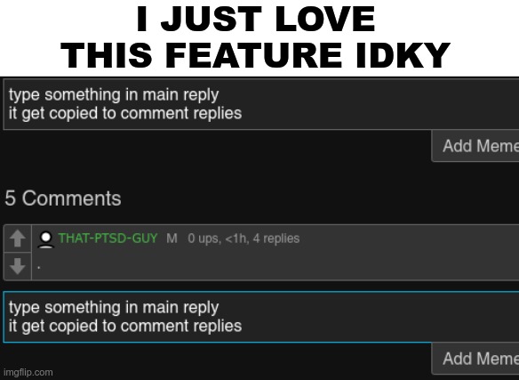 ik you guys know about this, but just sayin | I JUST LOVE THIS FEATURE IDKY | made w/ Imgflip meme maker
