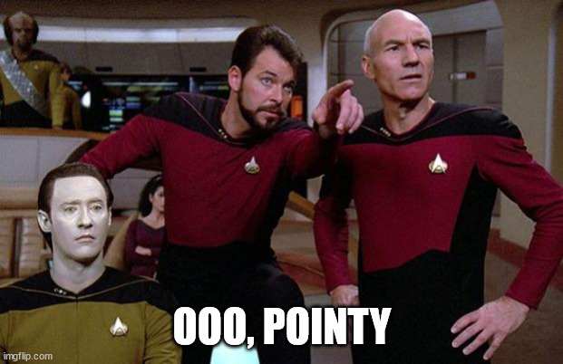 pointy riker | OOO, POINTY | image tagged in pointy riker | made w/ Imgflip meme maker